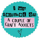 I was featured on A Couple of Craft Addicts